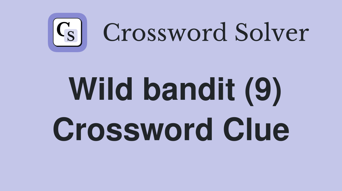 Wild bandit (9) - Crossword Clue Answers - Crossword Solver